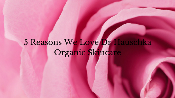 5 Reasons we love Dr Hauschka Skincare